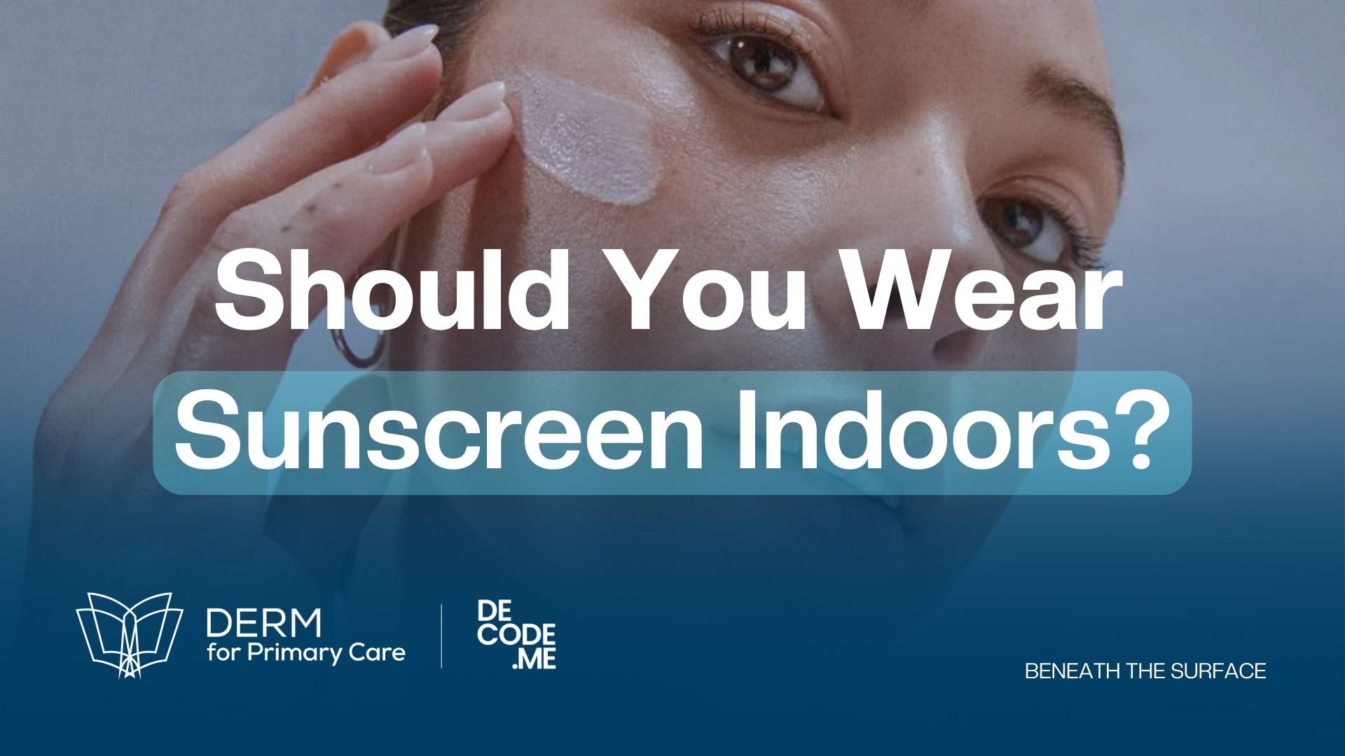 Sunscreen Indoors: What Dermatologists Actually Recommend