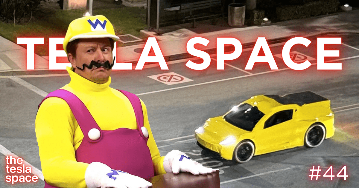 Tesla Space #44: ⚡ Wario arrived with your robotaxi