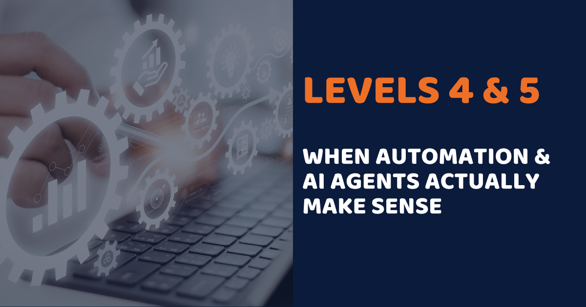 Levels 4 & 5: When Automation and AI Agents Actually Make Sense