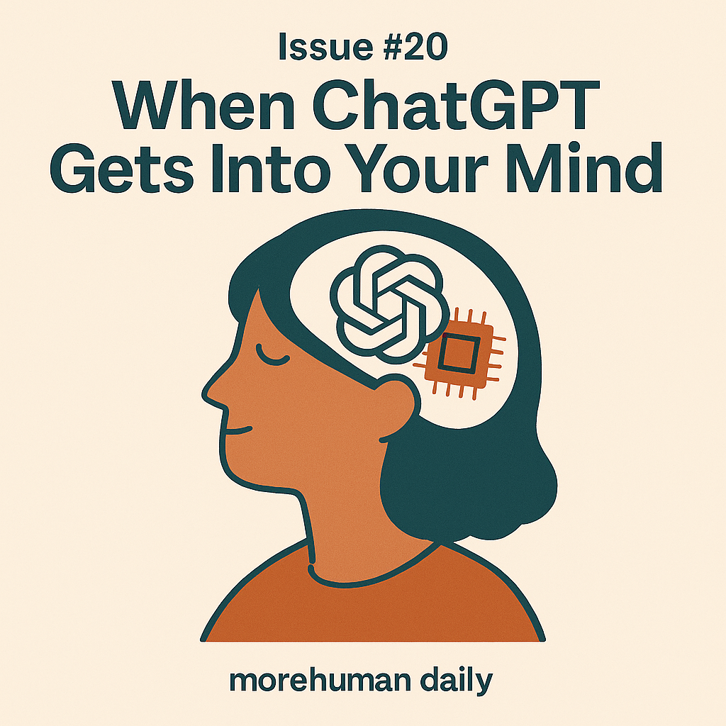 🧠 Issue #20 – When ChatGPT Gets Into Your Mind