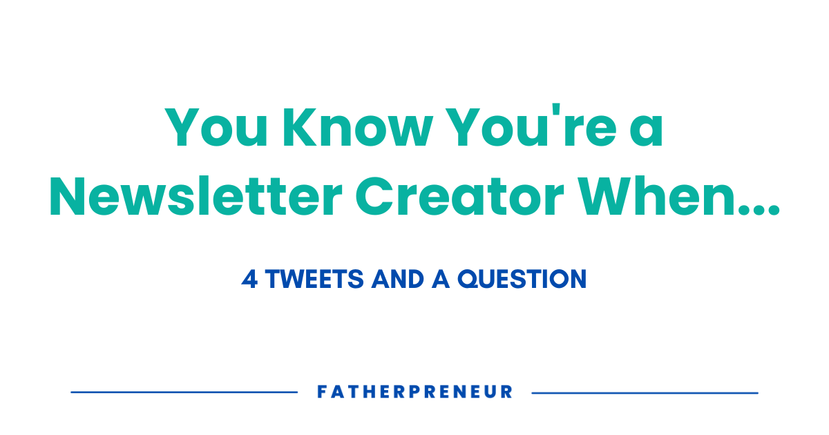 You know you're a newsletter creator when...