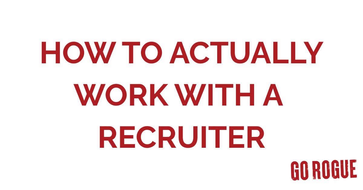 How To Actually Work With A Recruiter