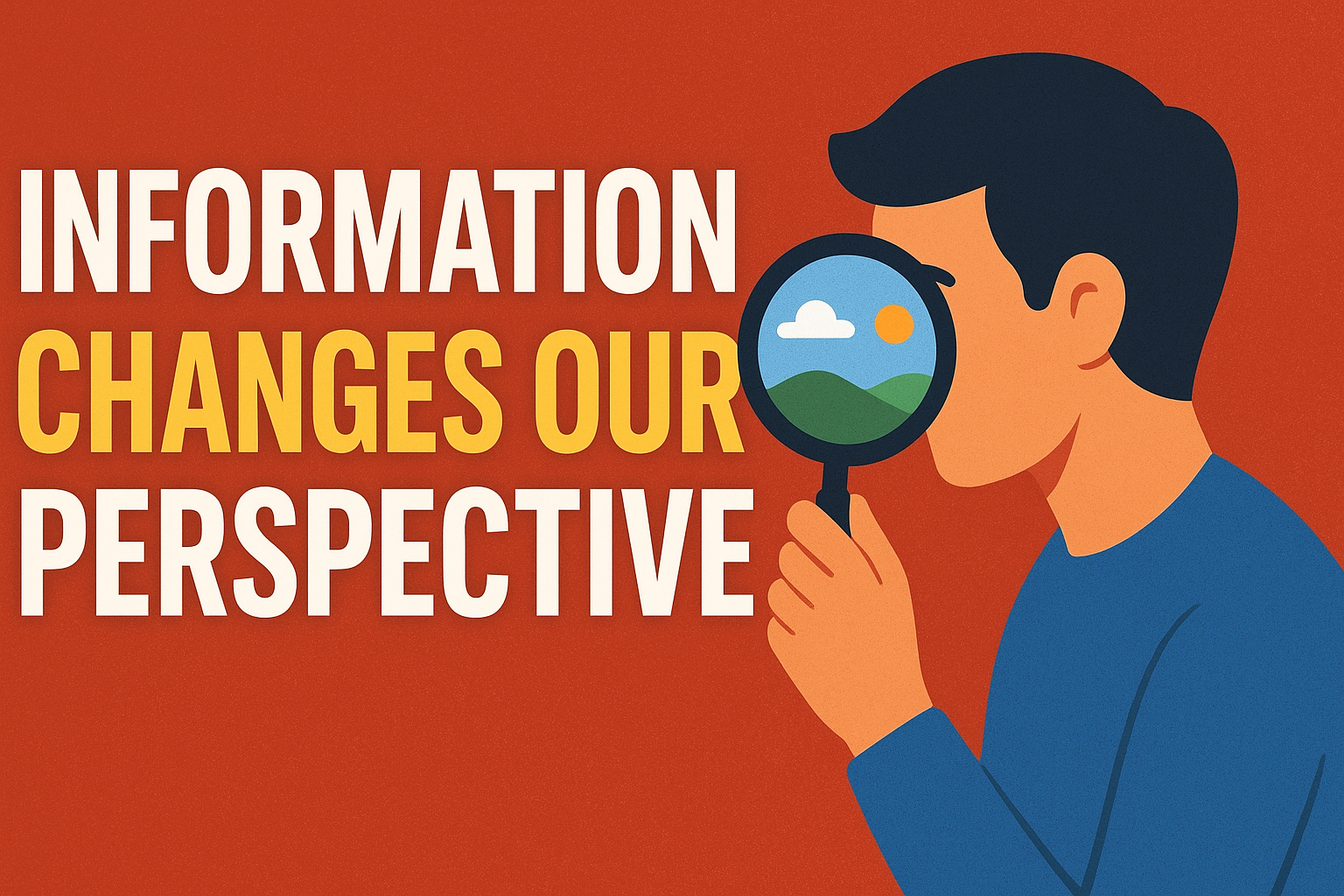 INFORMATION CHANGES OUR PERSPECTIVE