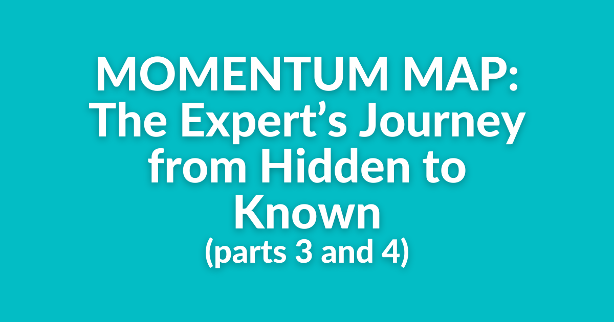 MOMENTUM MAP: The Expert’s Journey from Hidden to Known (Parts 3 and 4)