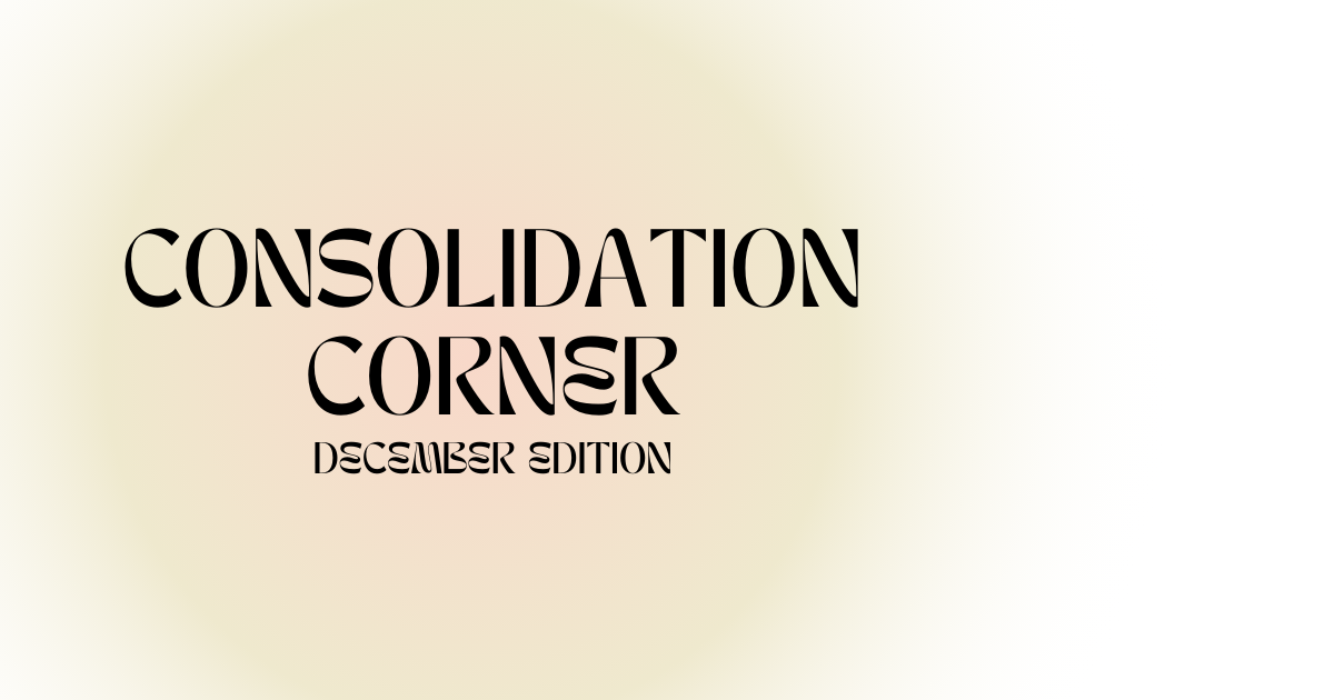 December Edition: Consolidation Corner 