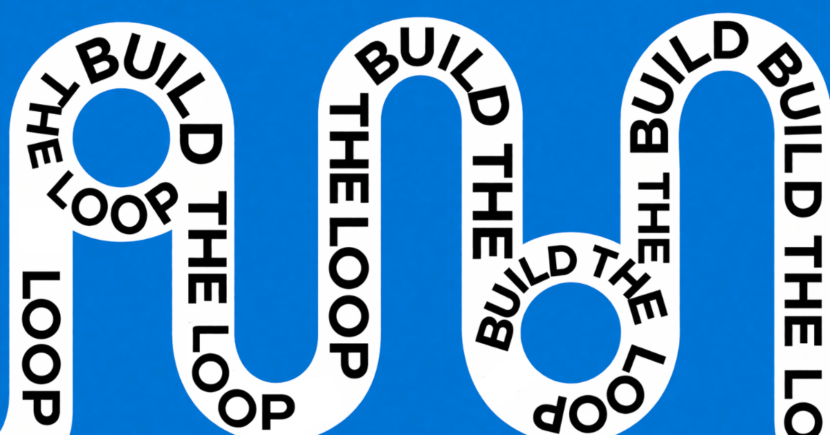 Build the Loop Before You Build the Feature