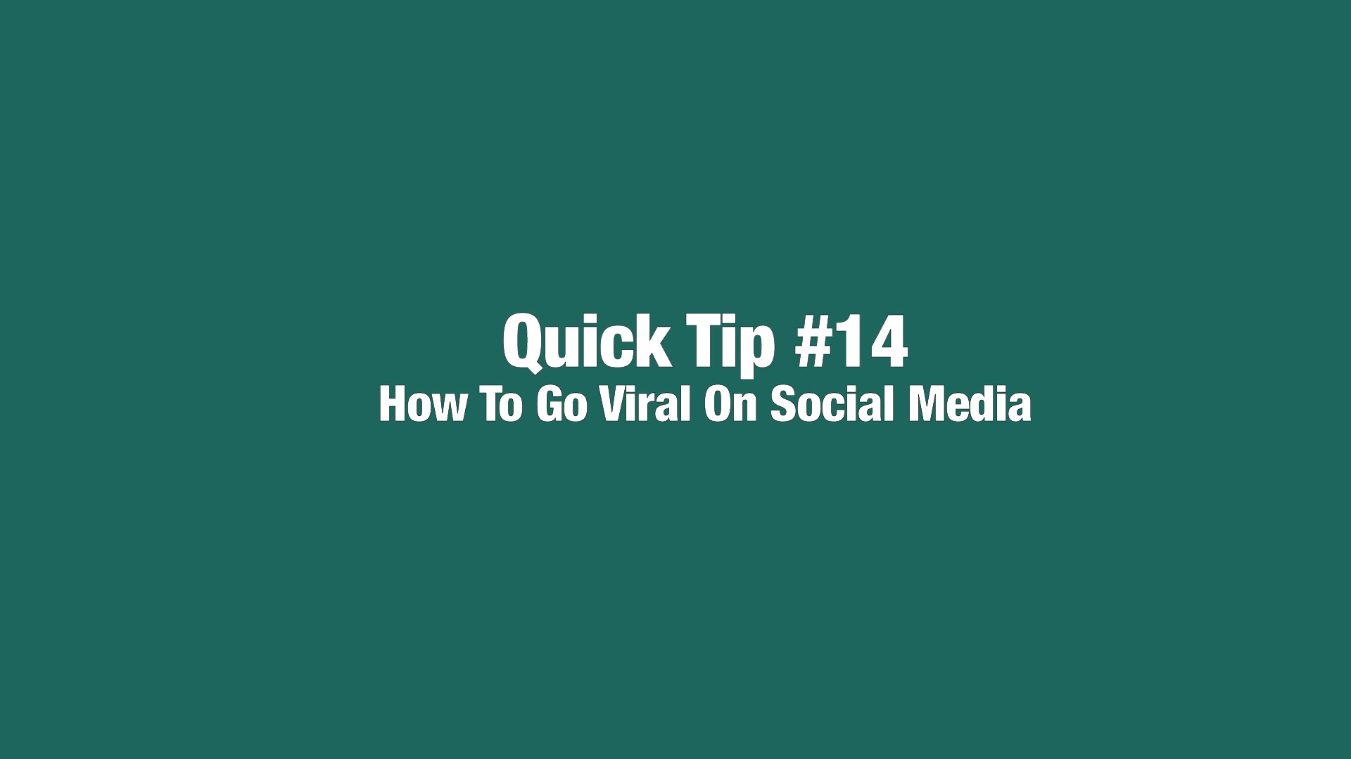 Quick Tip 14 - How to Go Viral on Social Media