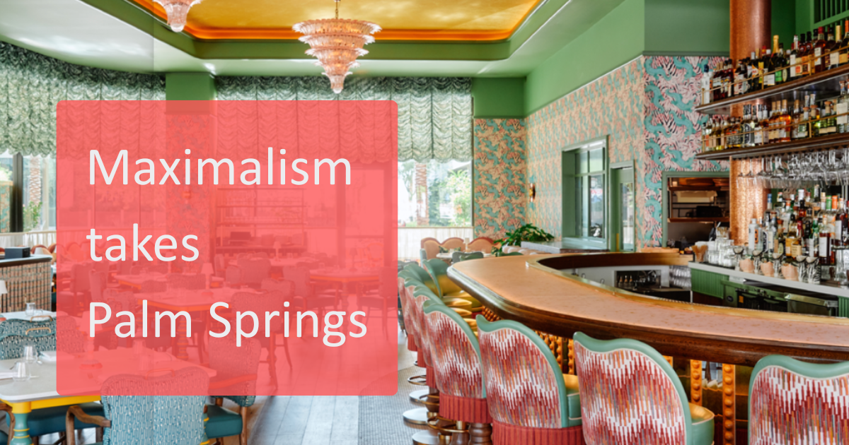 More Is More: Maximalism Embraces Palm Springs