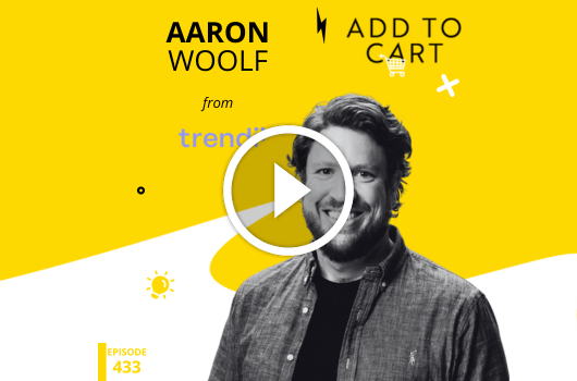The Power of Contextual Advertising: Insights from Aaron Woolf of Trendii | #433