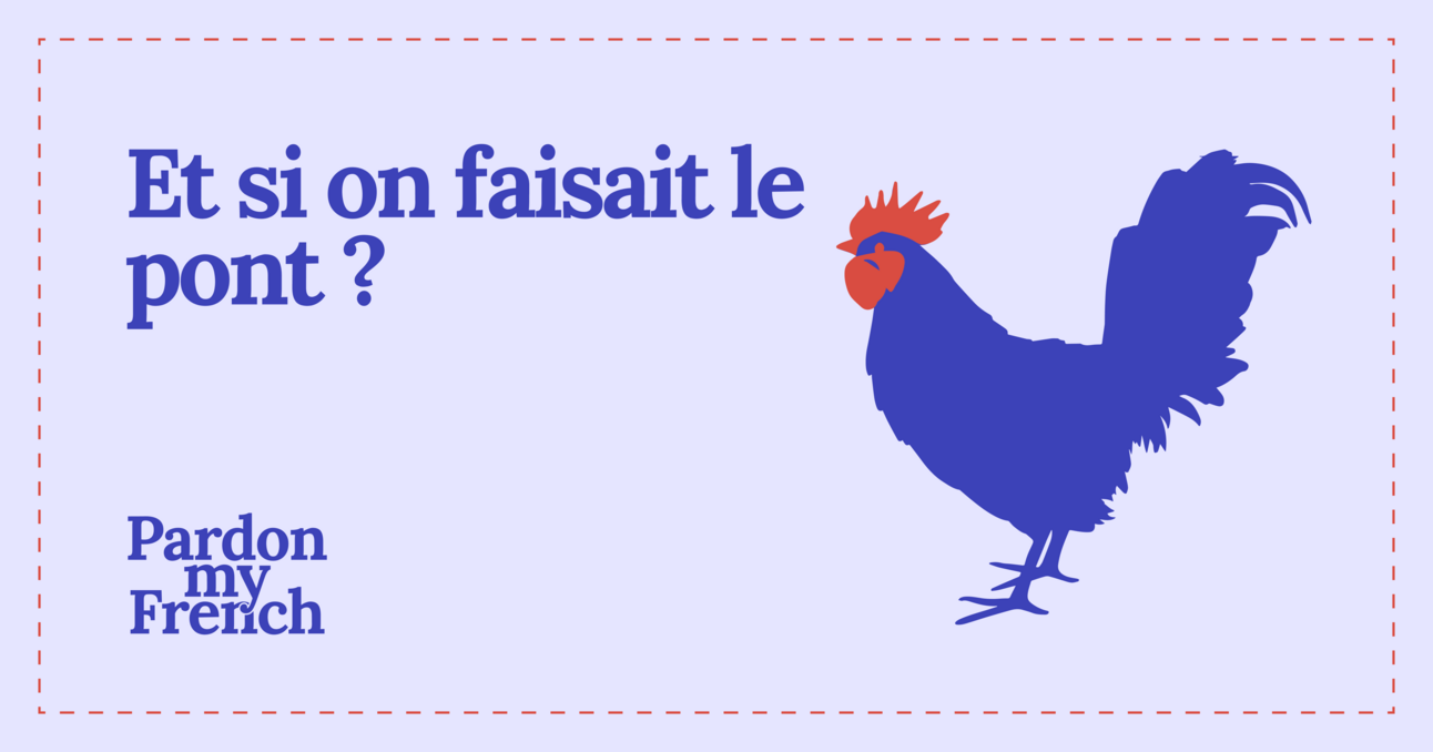 🐓 Et si on faisait le pont ?