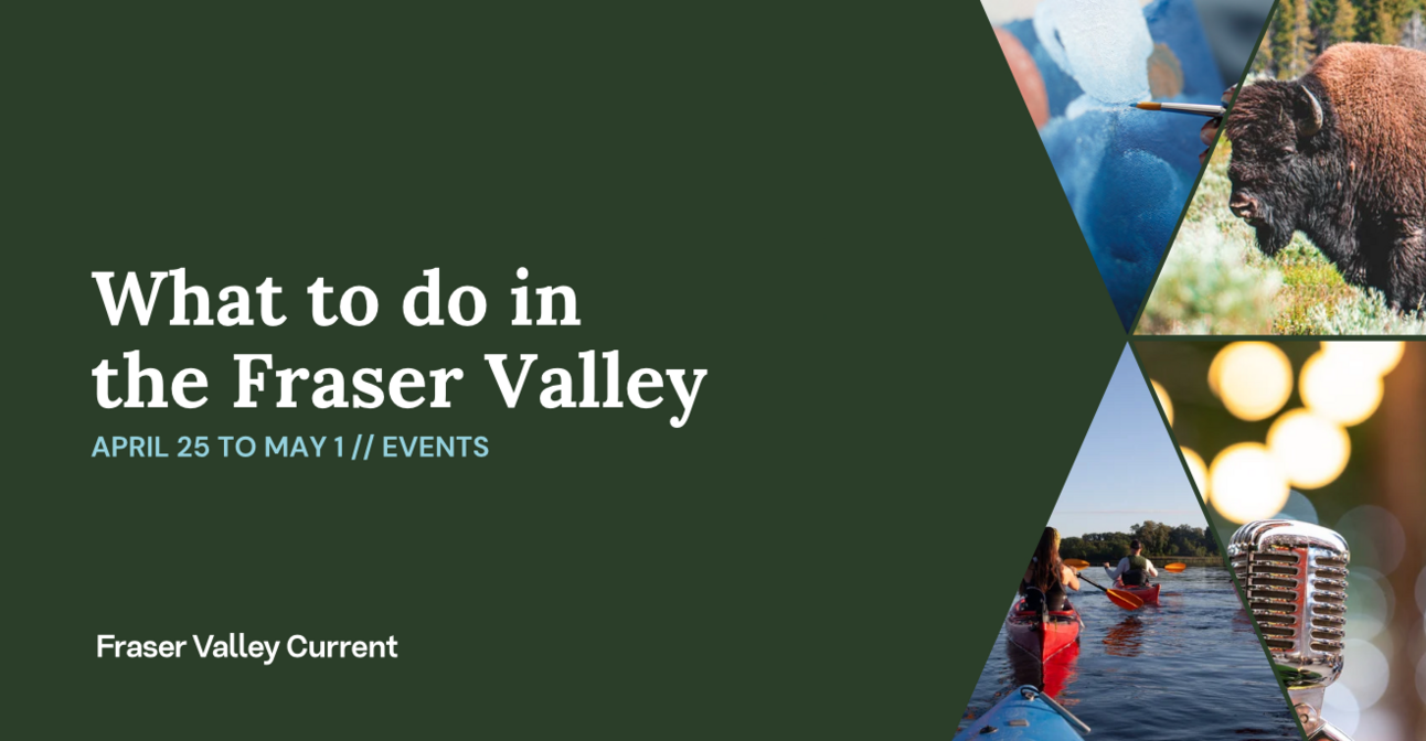 Fraser Valley Events: April 25 to May 1