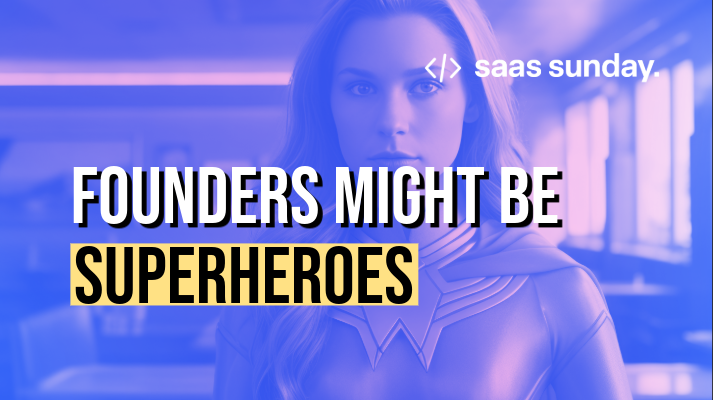 SaaS Founders Are Becoming Superheroes