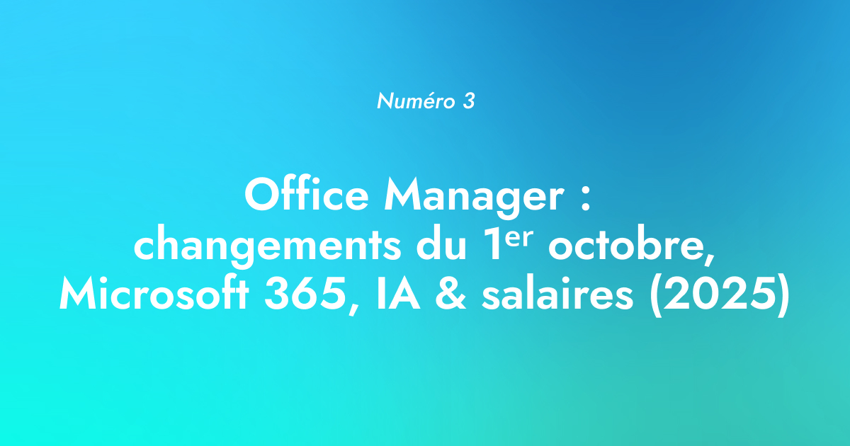 [Numéro 3] Office Manager : changements du 1er octobre, Microsoft 365, IA & salaires (2025)