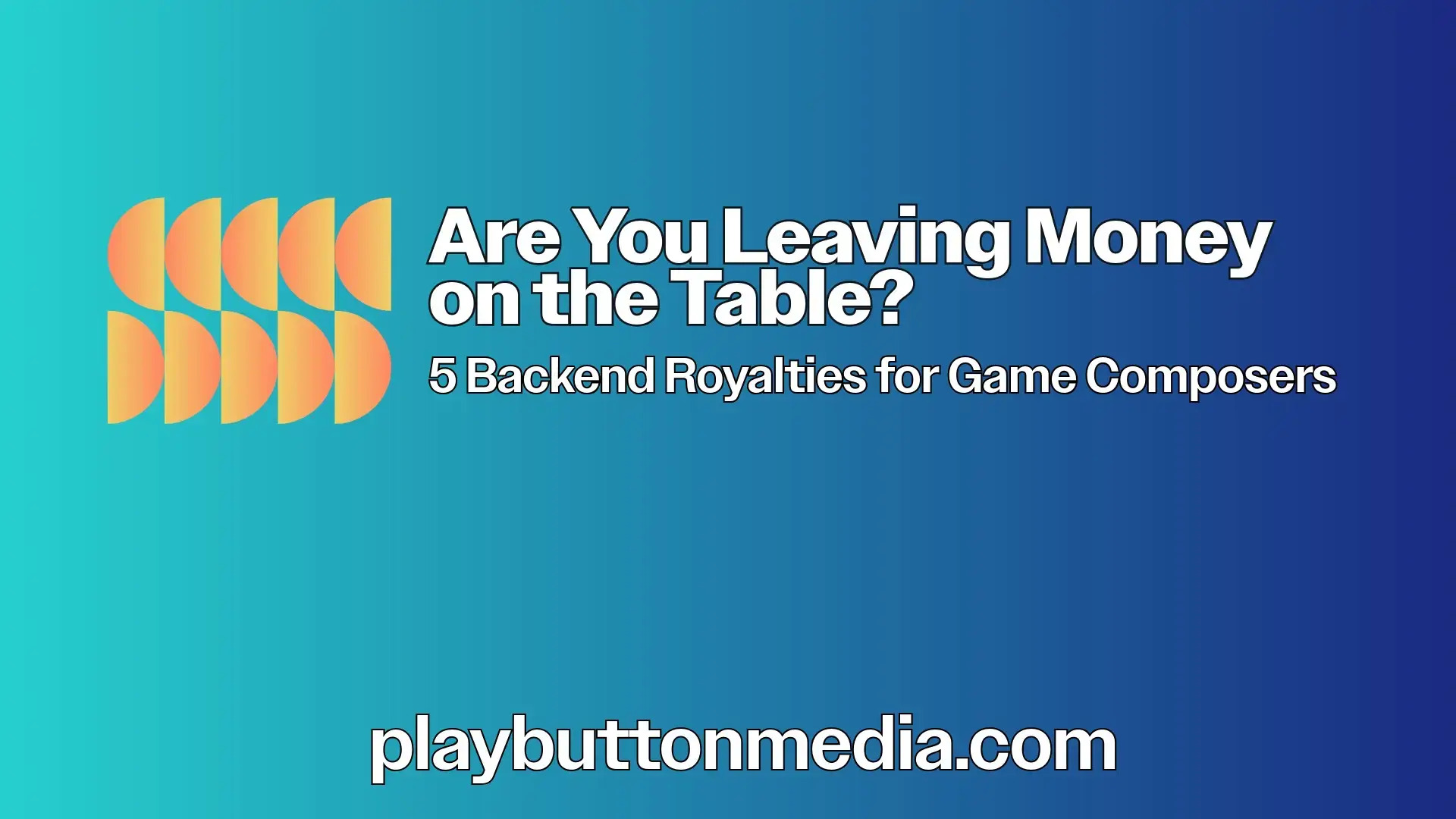 Are You Leaving Money on the Table? 5 Backend Royalties for Game Composers