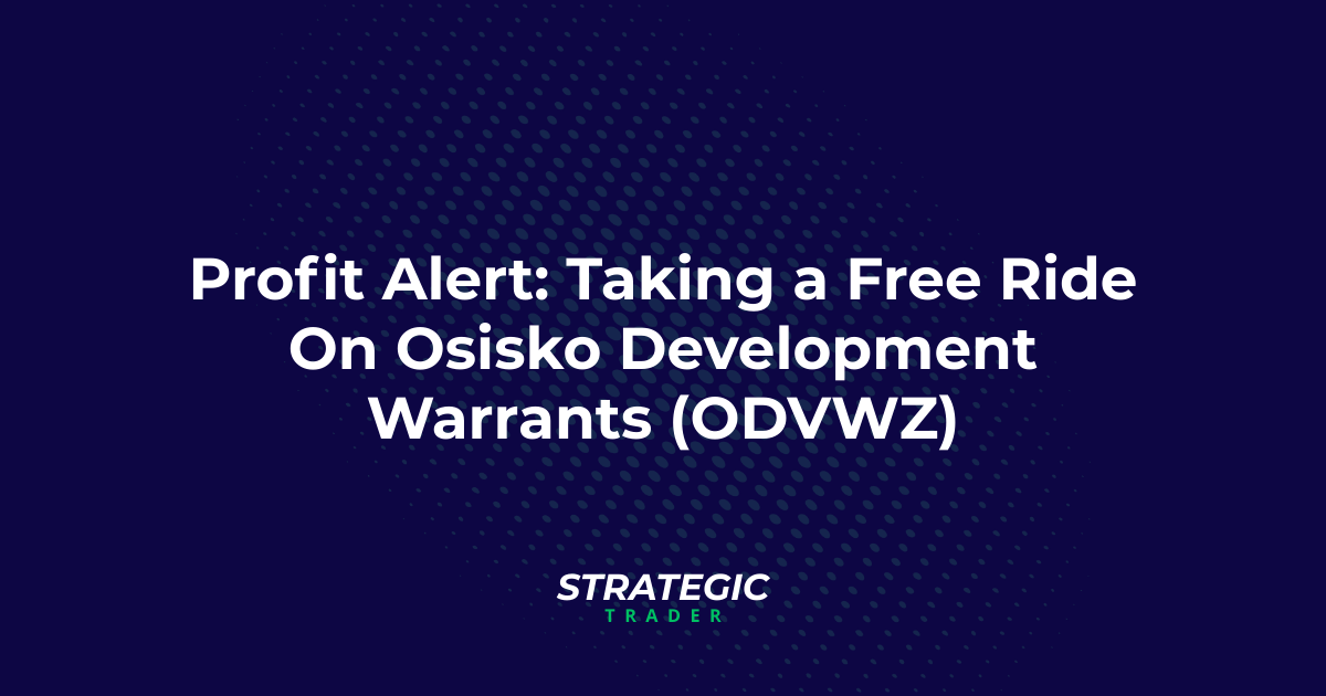 Profit Alert: Taking a Free Ride On Osisko Development Warrants (ODVWZ)