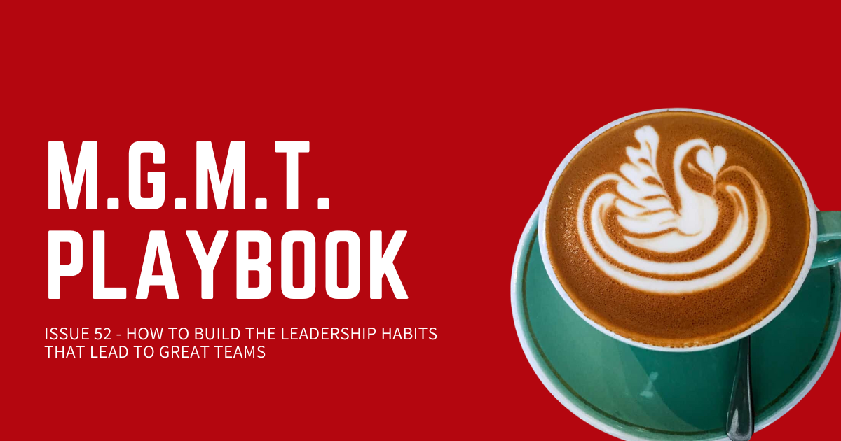 How To Build The Leadership Habits That Lead To Great Teams