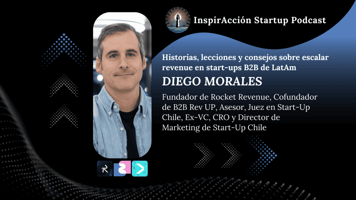 Lecciones y consejos sobre escalar revenue en start-ups B2B en LatAm 🚀 Diego Morales 📈 InspirAcción #7