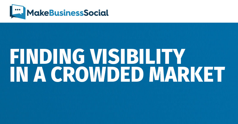Finding Visibility In A Crowded Market