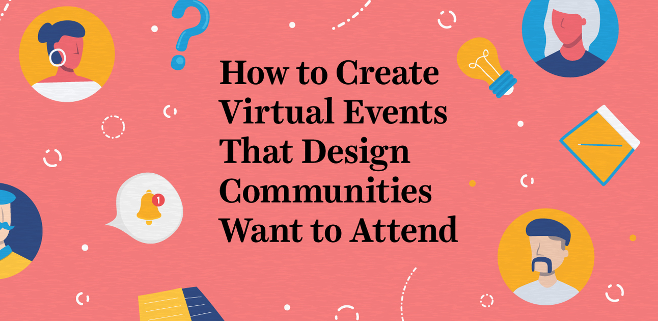 How to Create Virtual Events That Design Communities Want to Attend