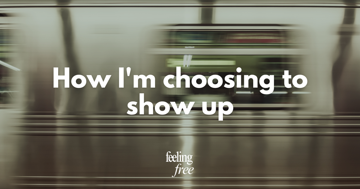 How I'm choosing to show up