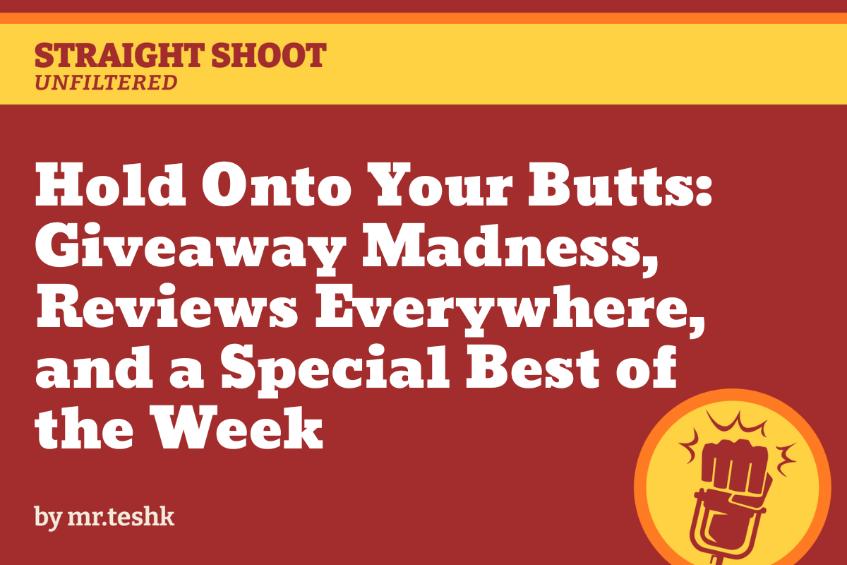 Hold Onto Your Butts: Giveaway Madness, Reviews Everywhere, and a Special Best of the Week