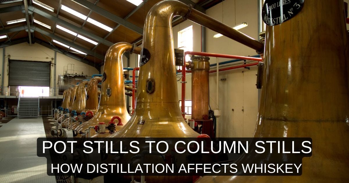 From Pot Still to Column Still: How Distillation Affects Whiskey