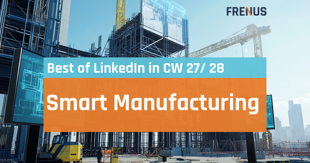 Best of LinkedIn: Smart Manufacturing CW 27/ 28