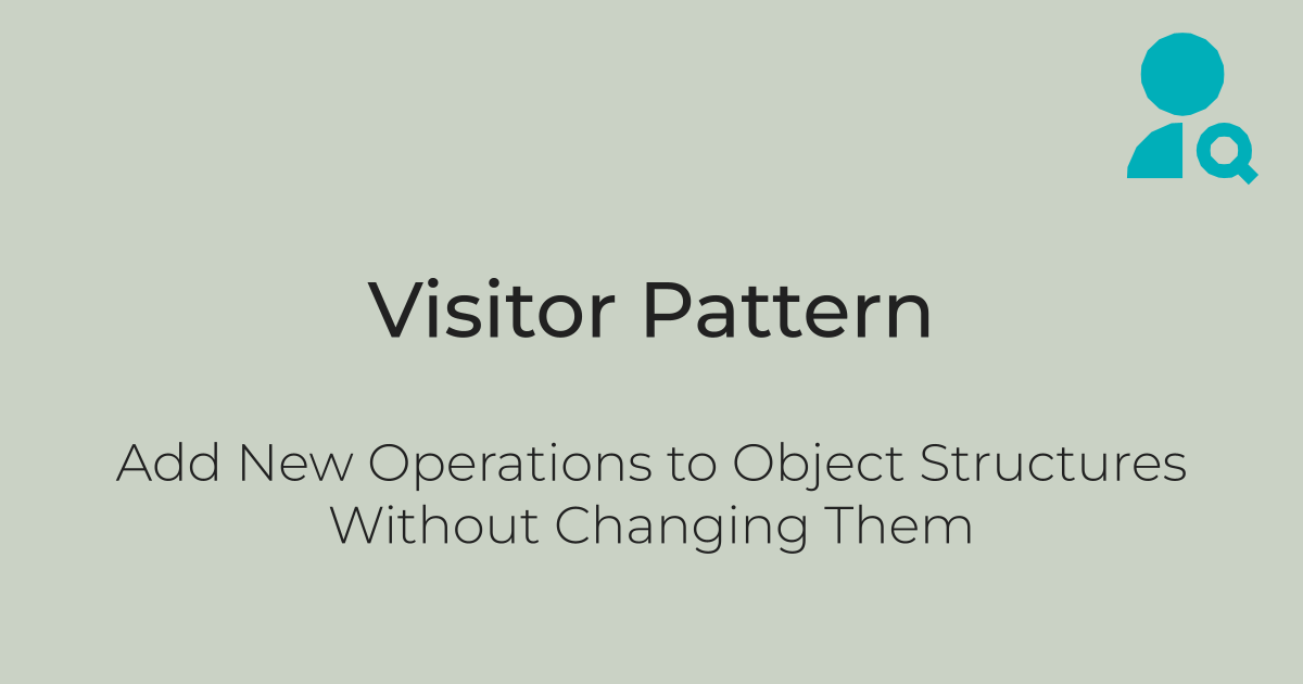 Visitor Pattern: Add New Operations to Object Structures Without Changing Them