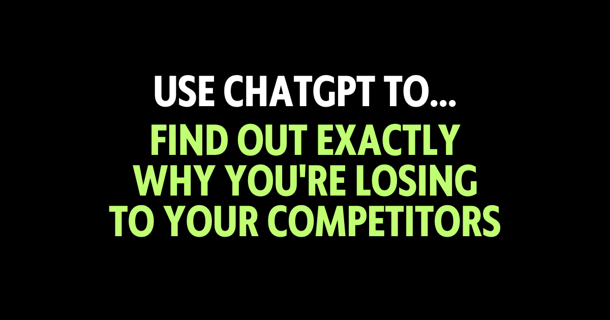 Use ChatGPT to find out exactly why you're losing to your competitors