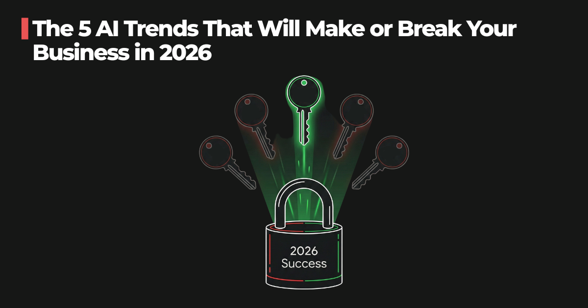 The 5 AI Trends That Will Make or Break Your Business in 2026