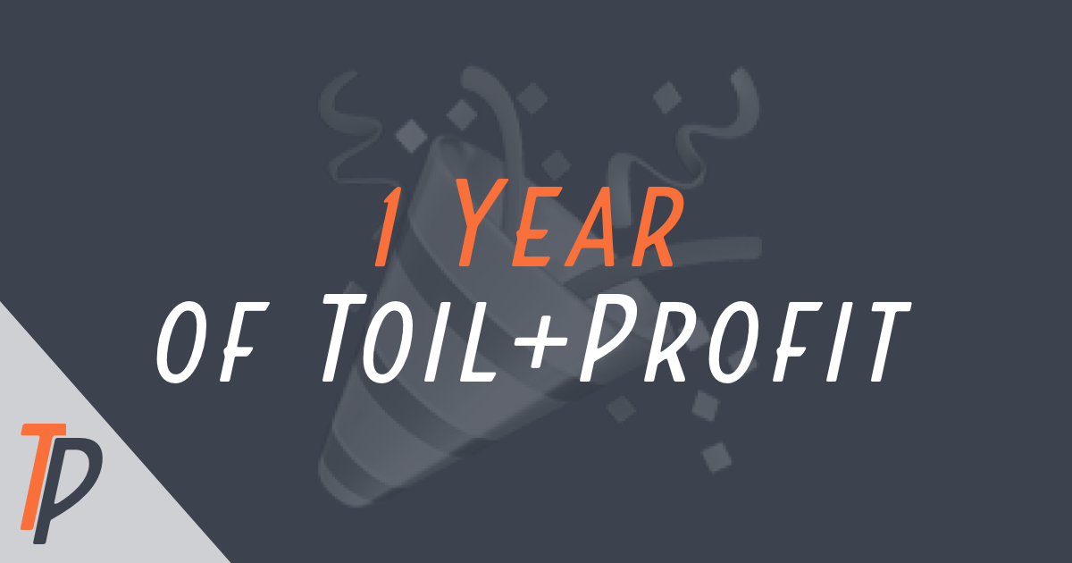 🎉 1 Year of Toil+Profit