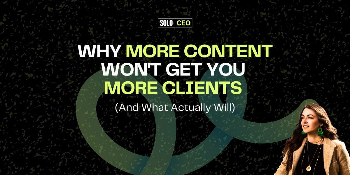 Why More Content Won't Get You More Clients (And What Actually Will)