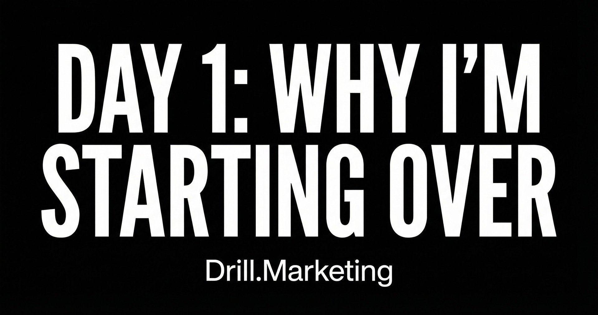 Why I’m Starting Over (The Strategic Advantage of Zero)