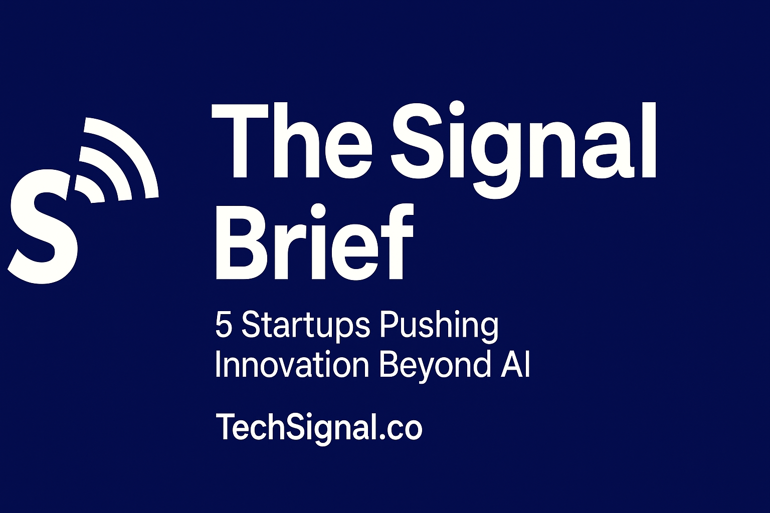 5 Startups Pushing Innovation Beyond AI