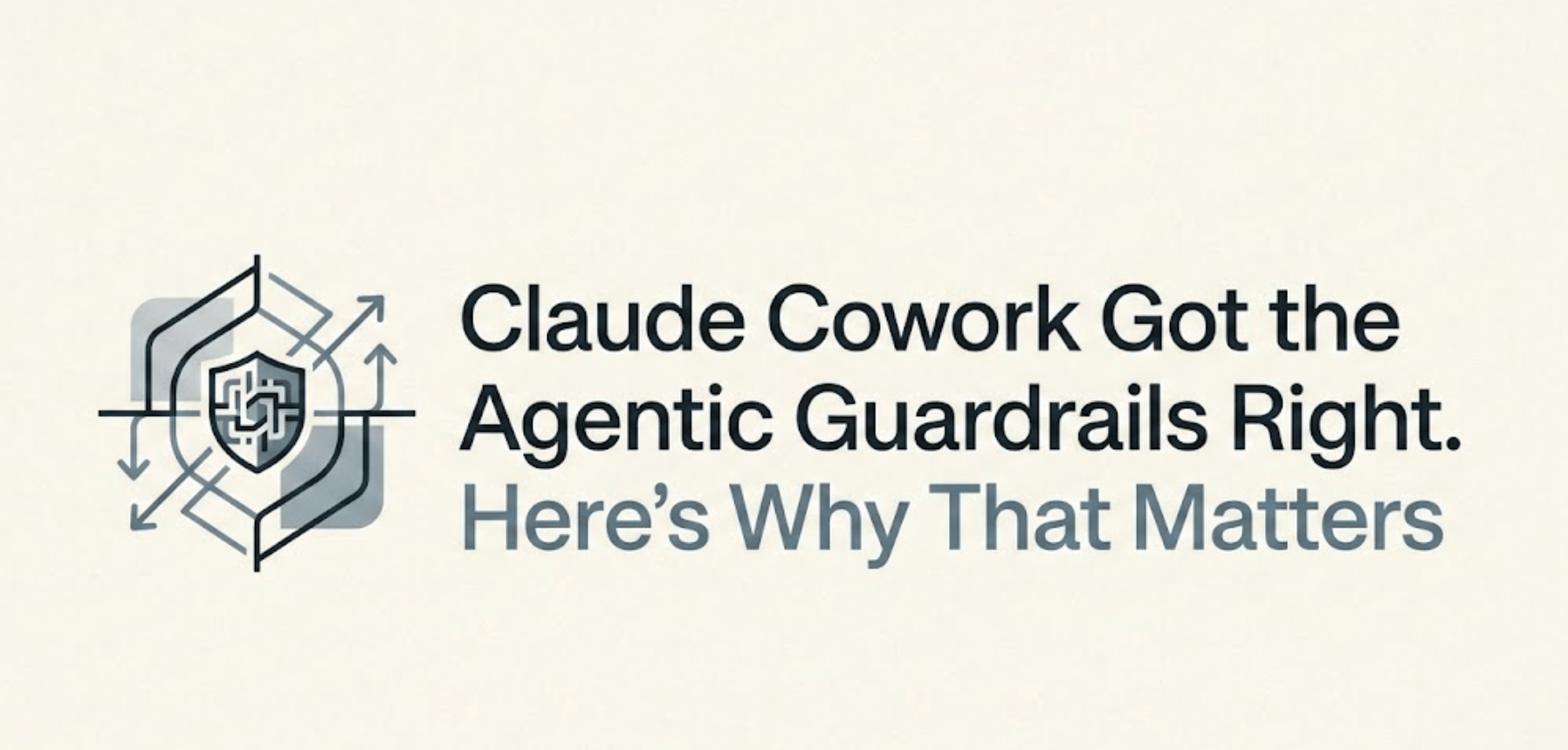 Claude Cowork Got the Agentic Guardrails Right. Here's Why That Matters.