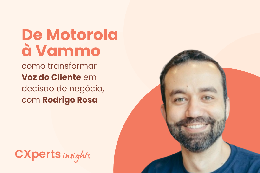 De Motorola à Vammo: como Rodrigo Rosa transforma Voz do Cliente em decisão de negócio