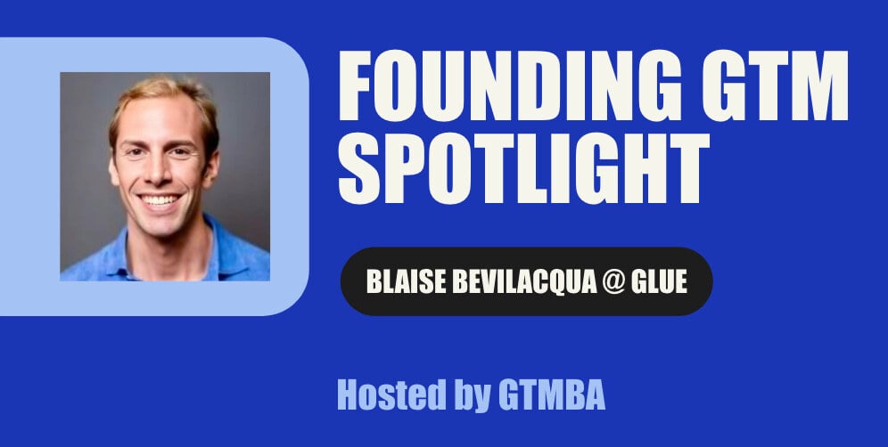 Founding GTM Spotlight: Blaise Bevilacqua @ Glue