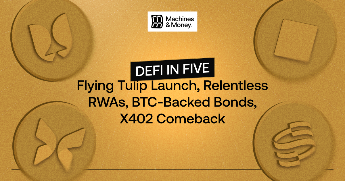 Flying Tulip Launch, Relentless RWAs, BTC-Backed Bonds, x402 Comeback