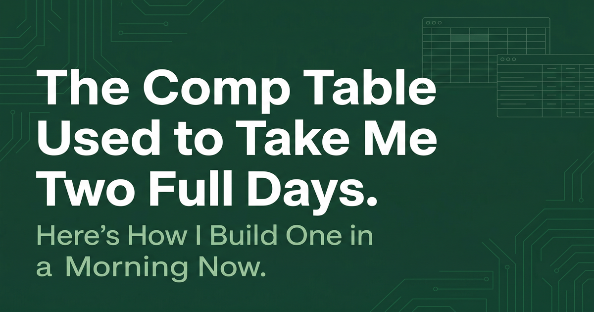 The Comp Table Used to Take Me Two Full Days. Here's How I Build One in a Morning Now With AI.