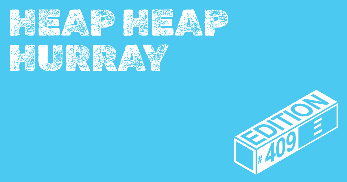 🪅 Heap Heap Hurray Ed. #409