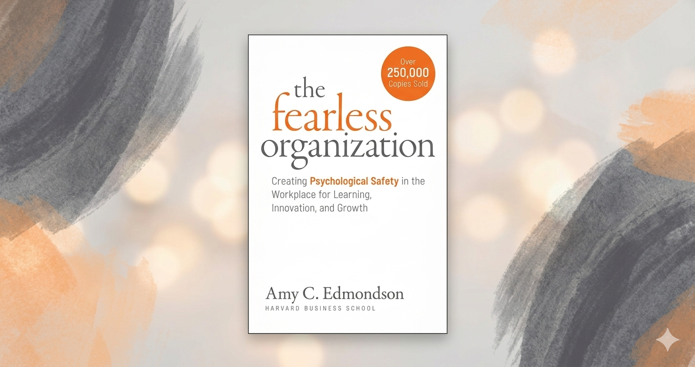 The Fearless Organization - Creating Psychological Safety in the Workplace for Learning, Innovation, and Growth