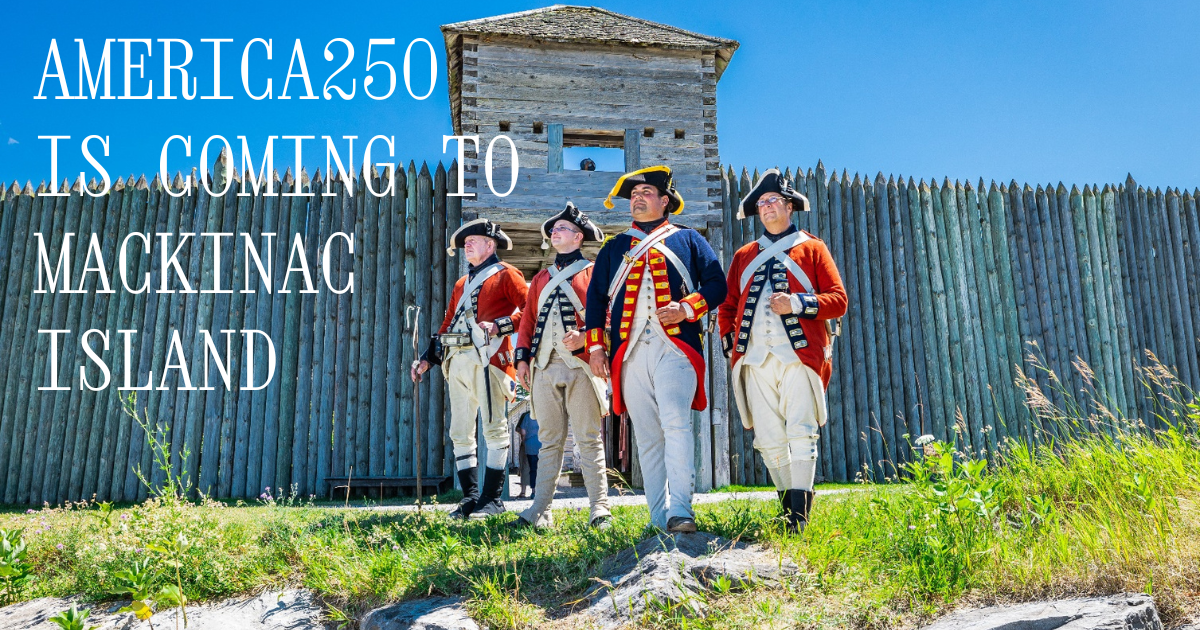 America250 Is Coming to Mackinac Island