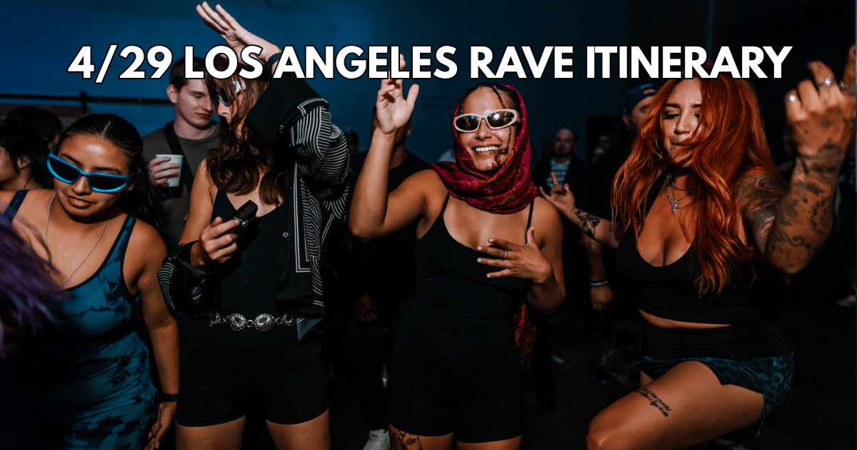 4/29 Los Angeles Rave Itinerary