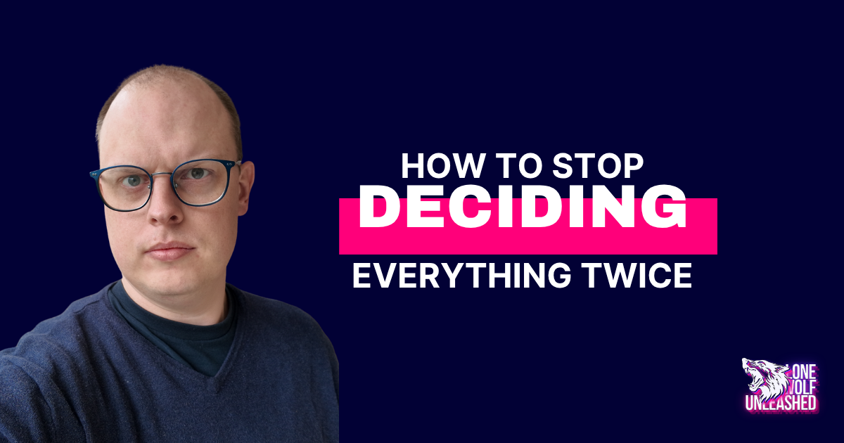 How To Stop Deciding Everything Twice