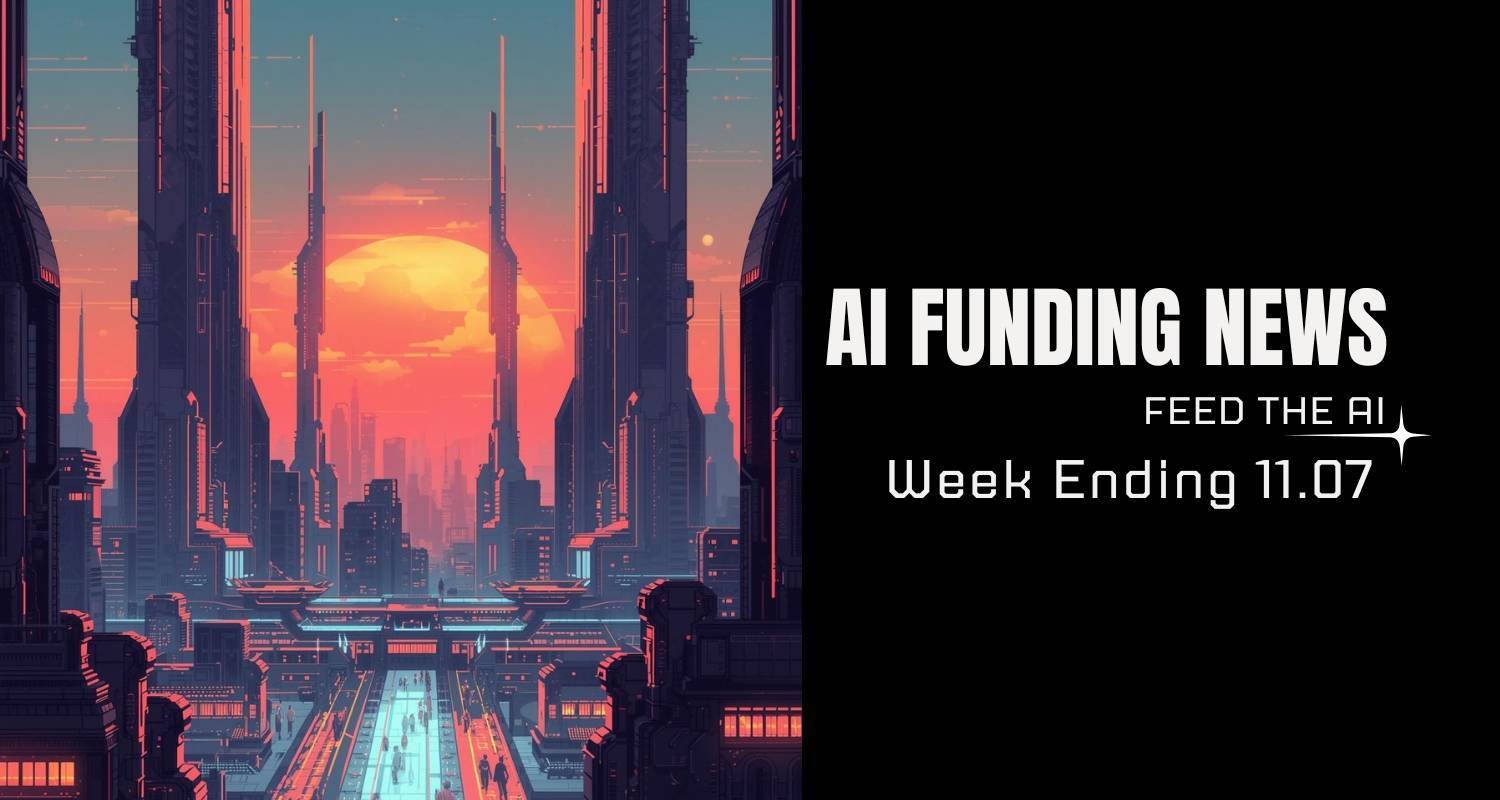 AI Funding News: Week Ending 11.07