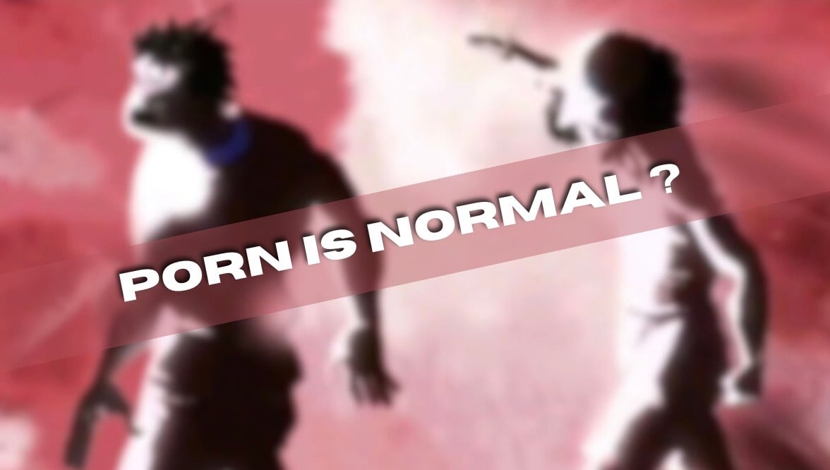 “Porn is normal” 