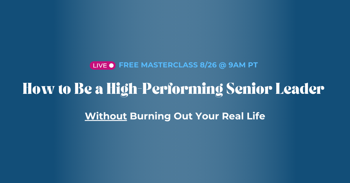 INTRODUCING: How to Be a High-Performing Senior Leader Without Burning Out Your Real Life