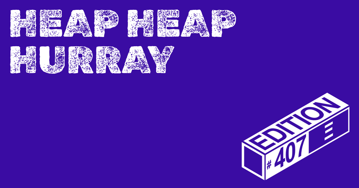 🪅 Heap Heap Hurray Ed. #407