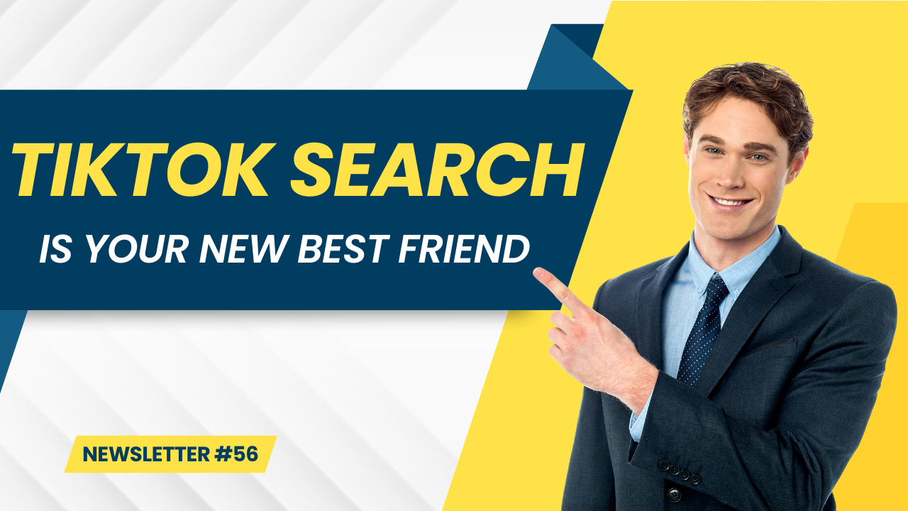 Newsletter 56: TikTok Search is Your New Best friend