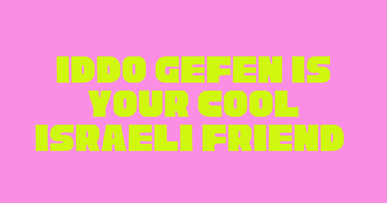 Iddo Gefen is Your Cool Israeli Friend 